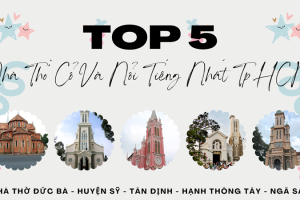 Top 5 Nhà Thờ Cổ Và Nổi Tiếng Tại TpHCM