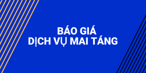 Báo Giá Dịch Vụ Mai Táng