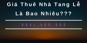 Giá Thuê Nhà Tang Lễ Là bao Nhiêu?