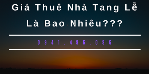 Giá Thuê Nhà Tang Lễ Là bao Nhiêu?