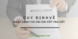 Quy Định Nhập Cảnh Thi Hài Hài Cốt Tro Cốt – Nội Dung Chi Tiết Nhất