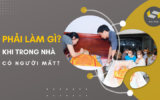 Cần Phải Làm Gì Khi Trong Nhà Có Người Mất? Cập Nhật Mới 2026