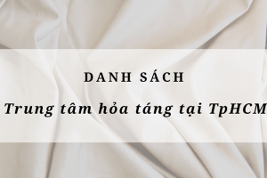 Danh Sách Lò Thiêu Tại TPHCM Top 4 Tốt Nhất 2024