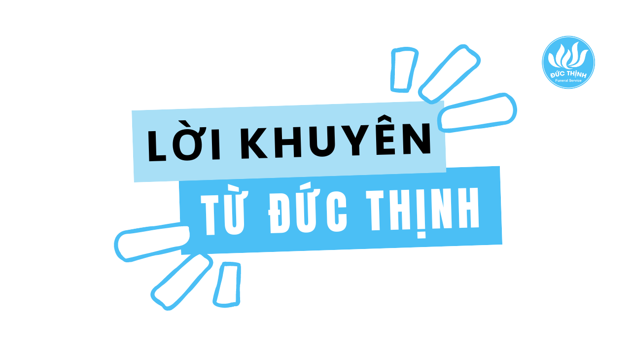 lời khuyên từ dịch vụ tang lễ đức thịnh