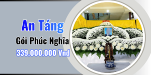Gói An Táng Cao Cấp Trọn Gói – Phúc Nghĩa | Giá 339,000,000Vnđ